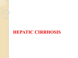 HEPATIC CIRRHOSIS
 