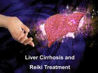 Liver Cirrhosis and
Reiki Treatment
 