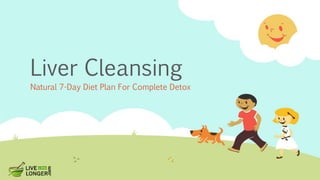 Liver Cleansing
Natural 7-Day Diet Plan For Complete Detox
 