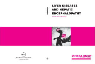 LIVER DISEASES
                            AND HEPATIC
                            ENCEPHALOPATHY
                            Scientific Product Monograph




Merz Pharmaceuticals GmbH
     Frankfurt am Main
 