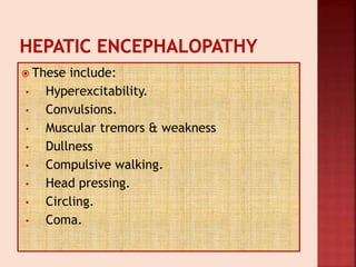  These include:
• Hyperexcitability.
• Convulsions.
• Muscular tremors & weakness
• Dullness
• Compulsive walking.
• Head pressing.
• Circling.
• Coma.
 