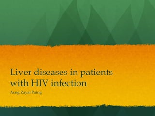 Liver diseases in patients
with HIV infection
Aung Zayar Paing
 