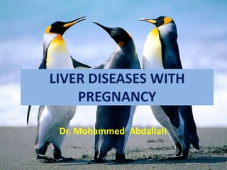 LIVER DISEASES WITH
PREGNANCY
Dr. Mohammed Abdallah
 