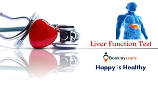 Liver Function Test
Happy is Healthy
 