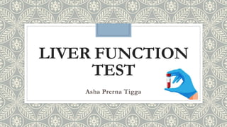 LIVER FUNCTION
TEST
Asha Prerna Tigga
 