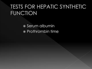  Serum albumin 
 Prothrombin time 
 