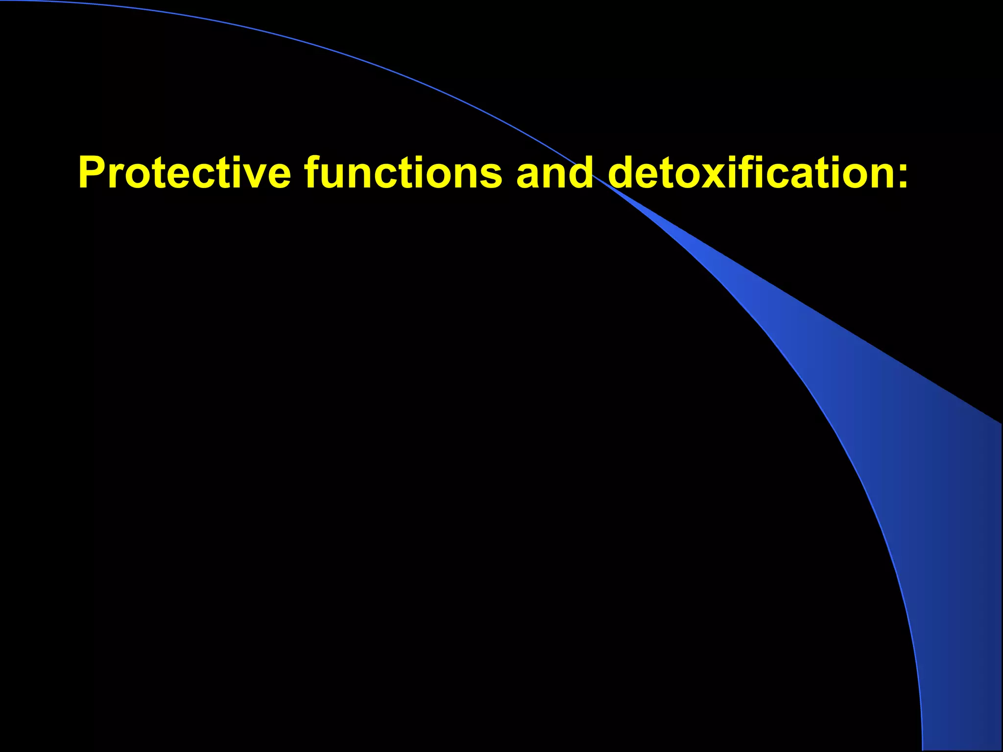 Protective functions and detoxification:
 
