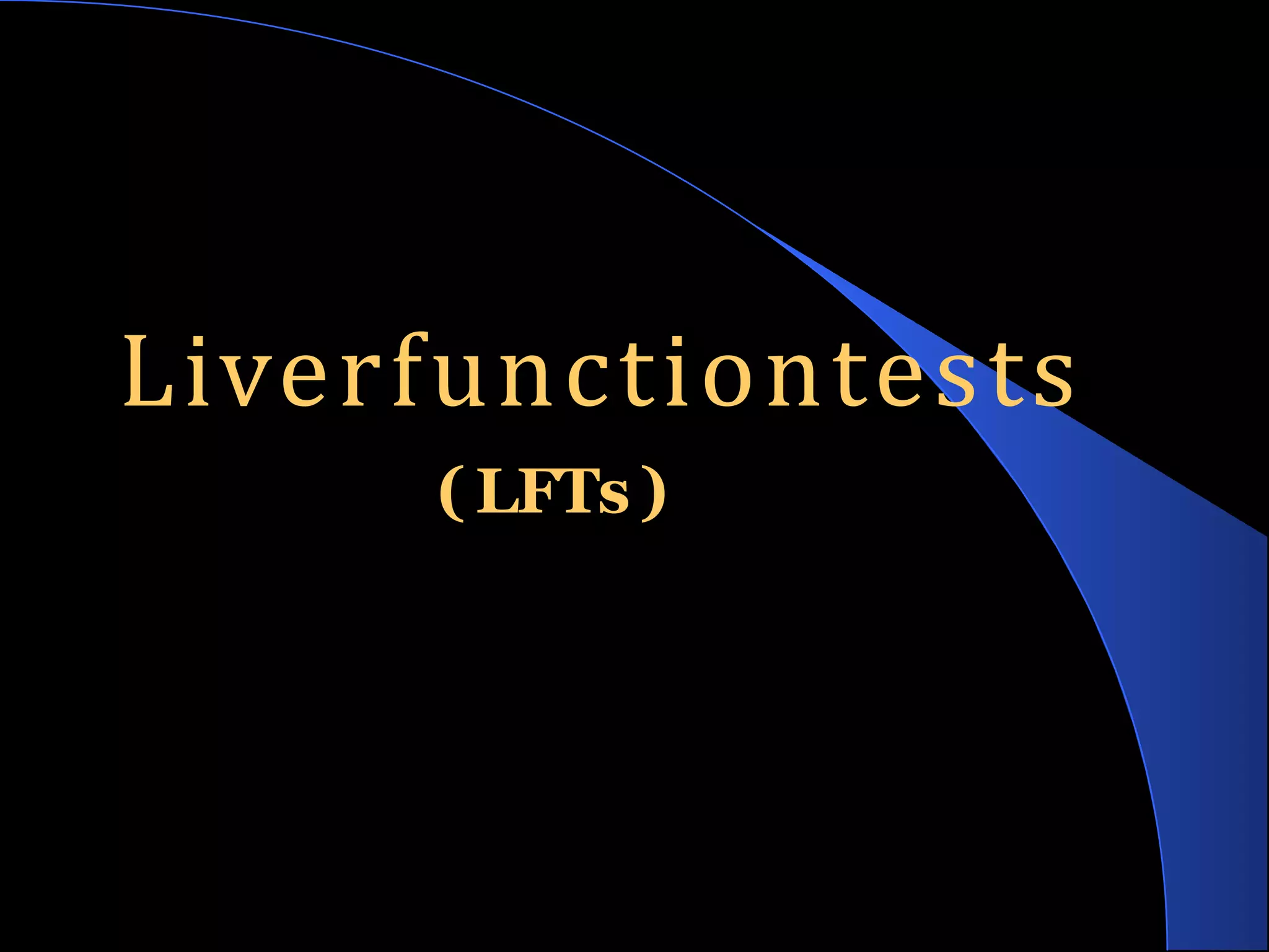 Liverfunctiontests
( LFTs )
 