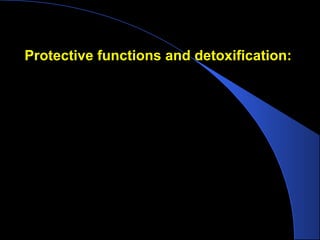Protective functions and detoxification:
 