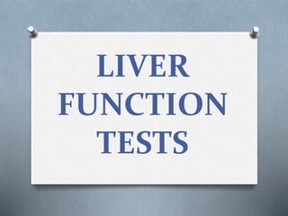 LIVER
FUNCTION
TESTS
 