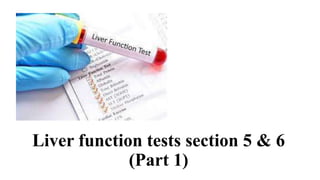 Liver function tests section 5 & 6
(Part 1)
 