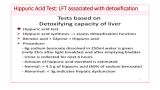 Hippuric Acid Test: LFT associated with detoxification
 