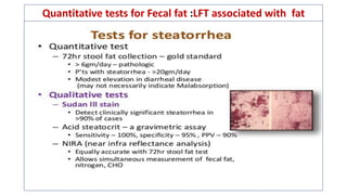 Quantitative tests for Fecal fat :LFT associated with fat
metabolism
 