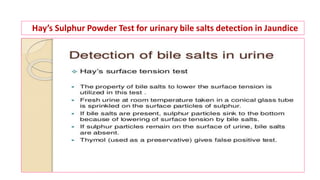Hay’s Sulphur Powder Test for urinary bile salts detection in Jaundice
 