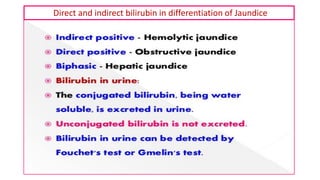 Direct and indirect bilirubin in differentiation of Jaundice
 