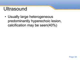 Powerpoint Templates
Page 34
Ultrasound
• Usually large heterogeneous
predominantly hyperechoic lesion,
calcification may be seen(40%)
 