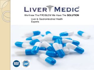 We Know The PROBLEM We Have The SOLUTION
Liver & Gastrointestinal Health
Experts
 