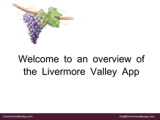 Welcome to an overview of the Livermore Valley App 