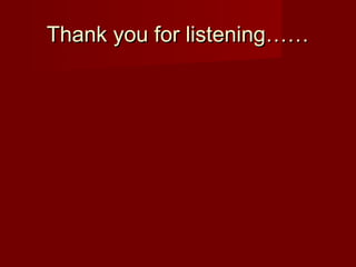 Thank you for listening……Thank you for listening……
 