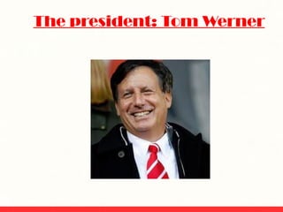 The president: Tom Werner 
