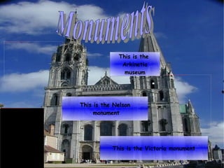 Monuments This is the Victoria monument This is the Nelson monument This is the  Arkinetia museum 