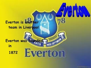 Everton is another team in Liverpool 