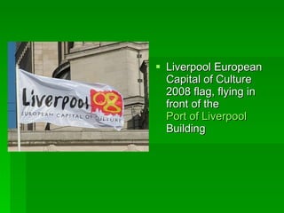 Liverpool European Capital of Culture 2008 flag, flying in front of the  Port of Liverpool  Building   