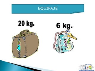 20 kg. 6 kg. EQUIPAJE 