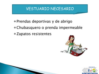 Prendas deportivas y de abrigo Chubasquero o prenda impermeable Zapatos resistentes VESTUARIO NECESARIO 