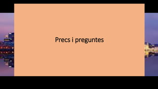Precs i preguntes
 