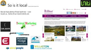 So is it local ………..
But we have plenty of local work too – care
to join us. Some of our recent clients are
 