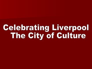 Celebrating Liverpool  The City of Culture 
