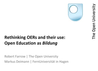 Open Education as Bildung


Robert Farrow | The Open University
Markus Deimann | FernUniversität in Hagen
 