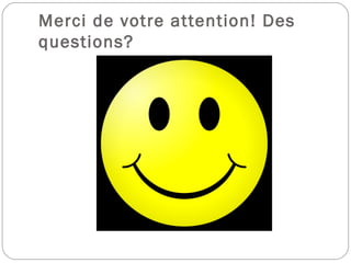 Merci de votre attention! Des
questions?
 
