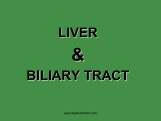 LIVER & BILIARY TRACT www.freelivedoctor.com 