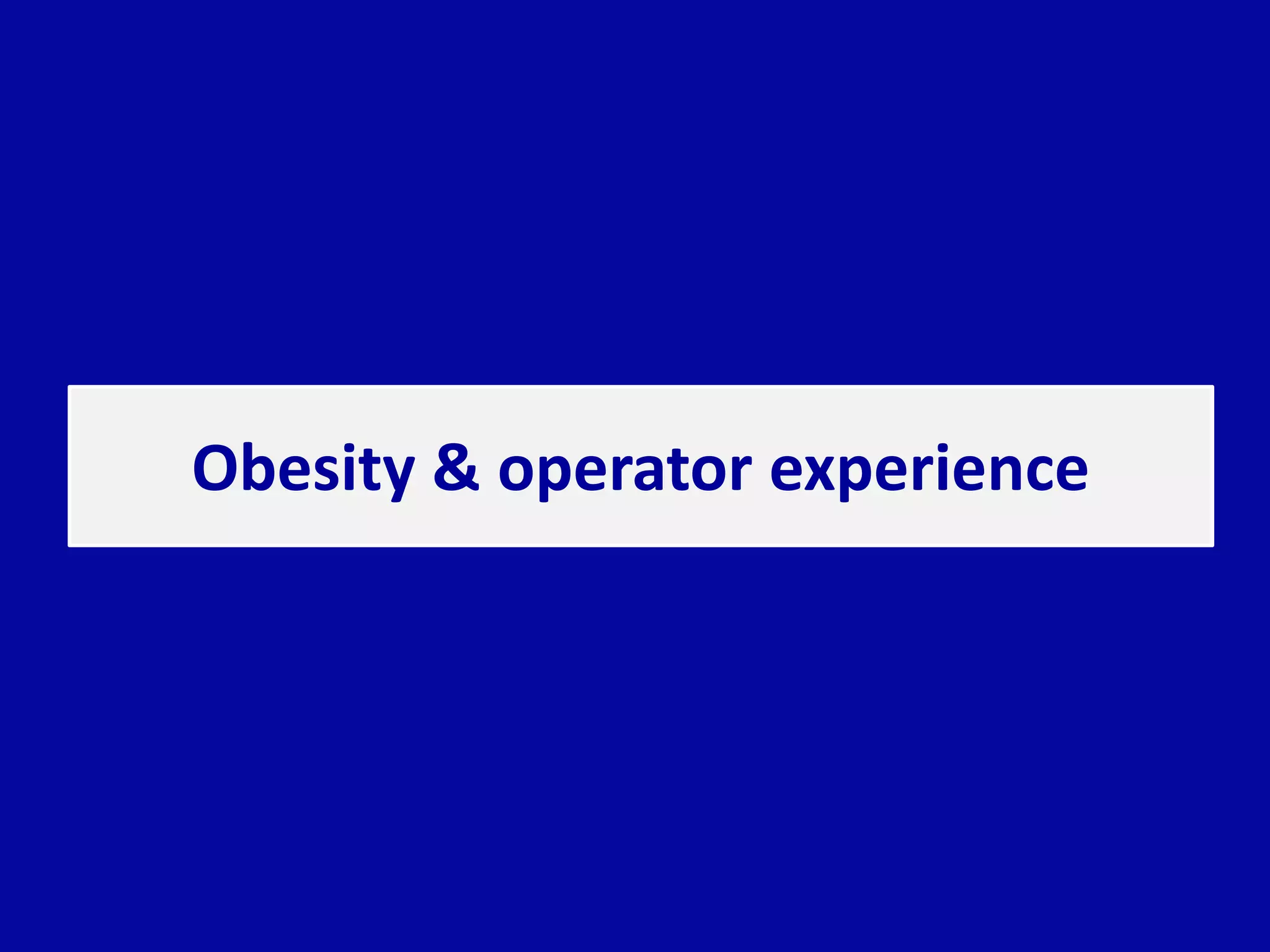 Obesity & operator experience
 