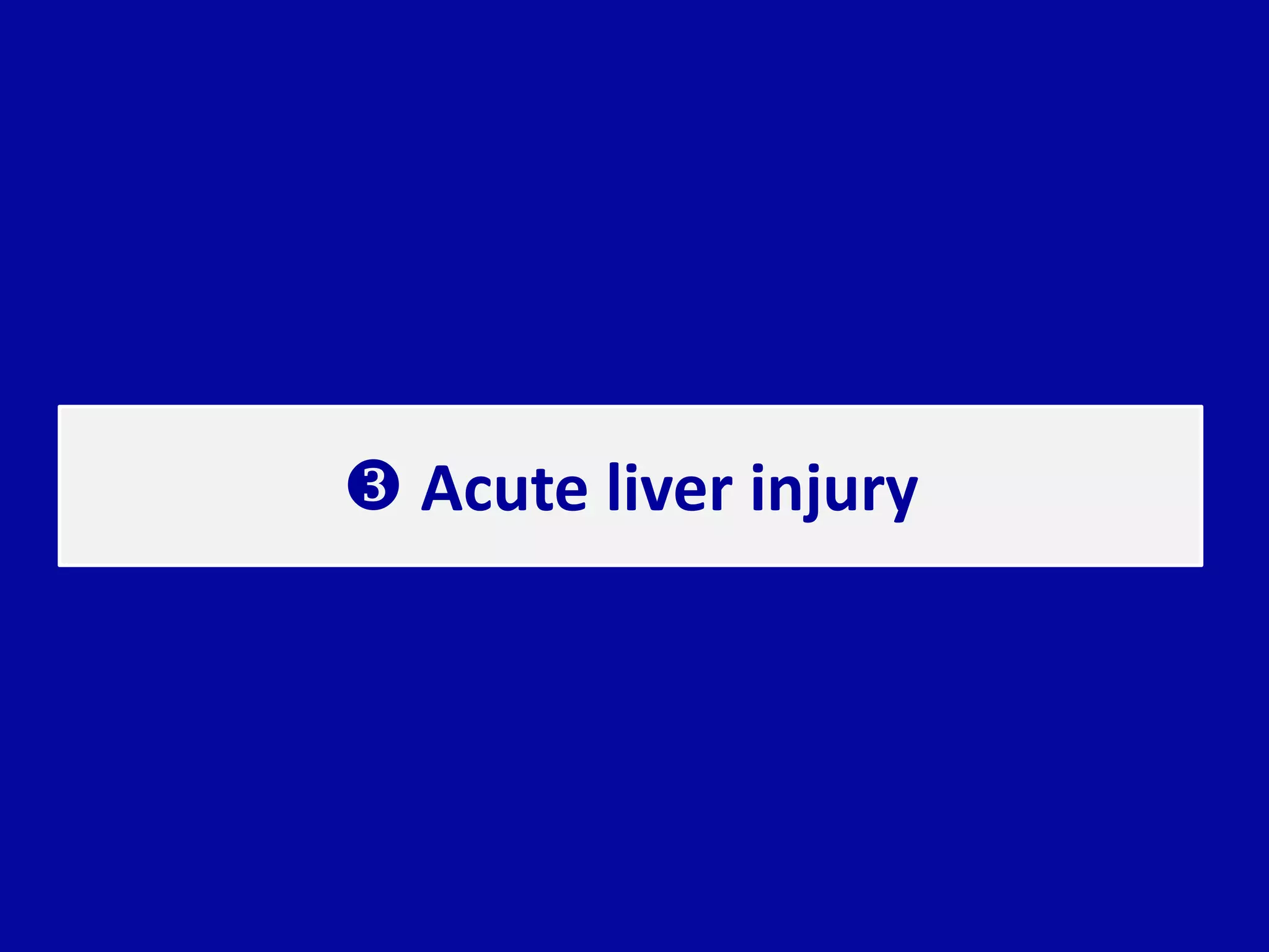  Acute liver injury
 