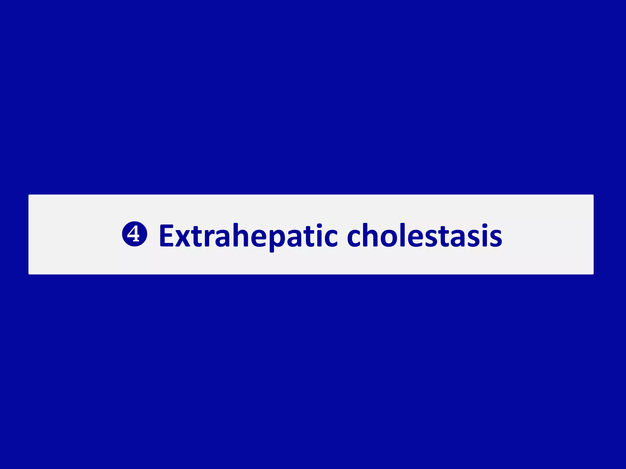  Extrahepatic cholestasis
 