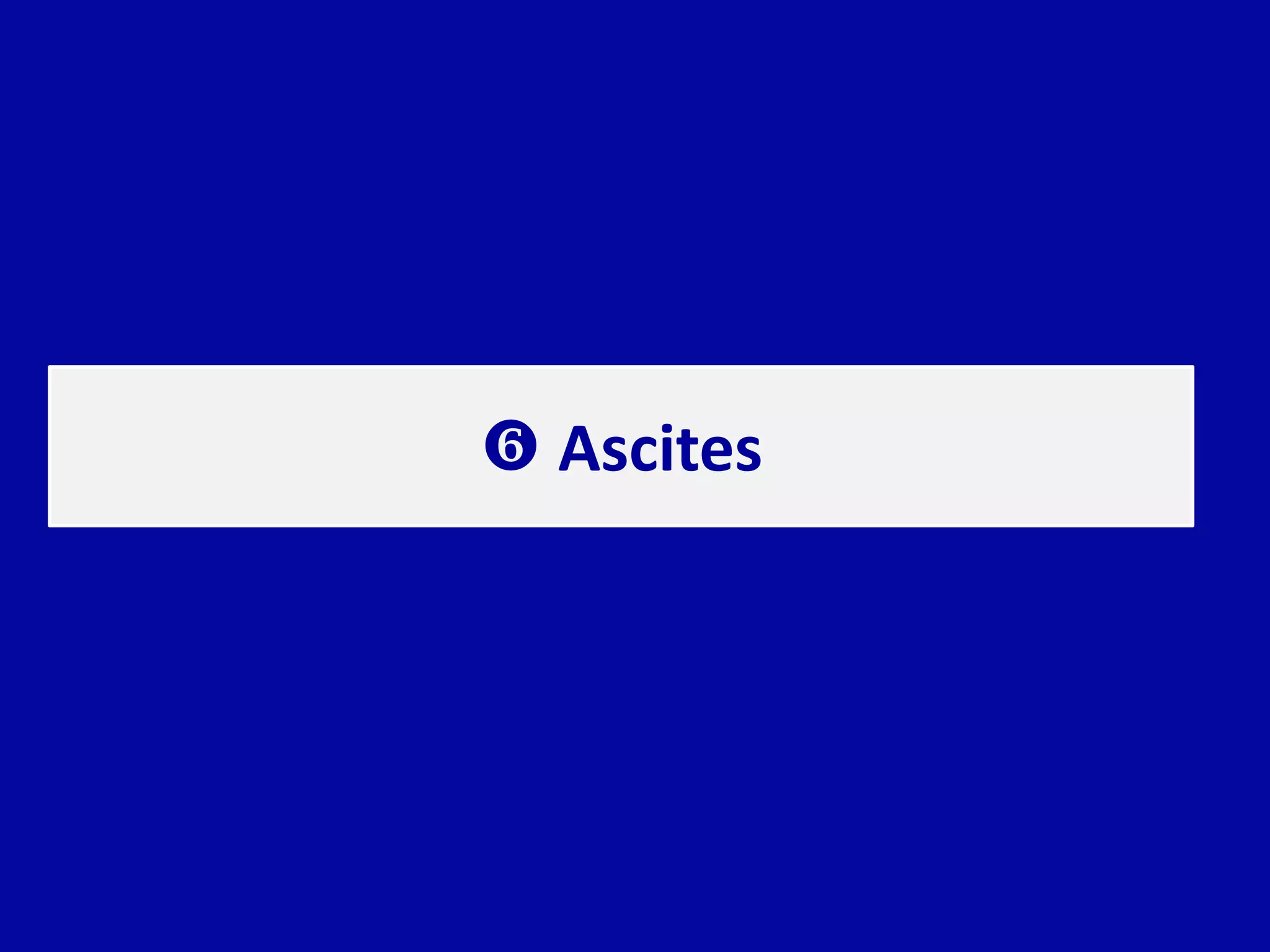  Ascites
 