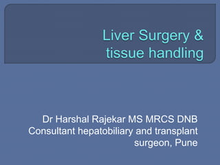 Dr Harshal Rajekar MS MRCS DNB
Consultant hepatobiliary and transplant
surgeon, Pune
 