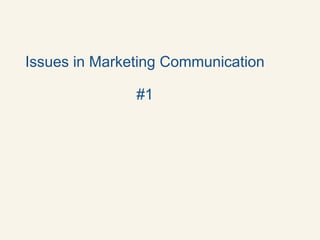 Issues in Marketing Communication
#1
 