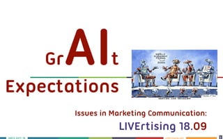 LIVErtising.netS 2017-18 1
11
Issues in Marketing Communication: 
LIVErtising 18.09
GrAIt
Expectations
 