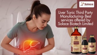 Liver Tonic Third Party
Manufacturing- Best
services offered by
Solace Biotech Limited
 