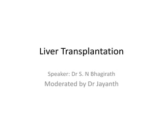 Liver Transplantation
Speaker: Dr S. N Bhagirath
Moderated by Dr Jayanth
 