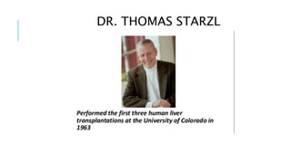 DR. THOMAS STARZL
 