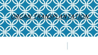 ORGAN TRANSPLANTATION
 