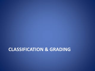CLASSIFICATION & GRADING
 