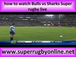 how to watch Bulls vs Sharks Super
rugby live
www.superrugbyonline.net
 
