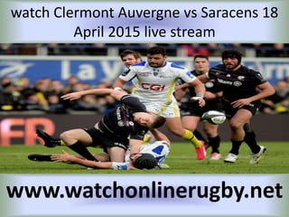watch Clermont Auvergne vs Saracens 18
April 2015 live stream
www.watchonlinerugby.net
 