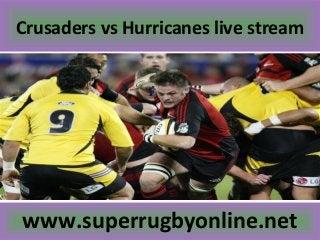 Crusaders vs Hurricanes live stream
www.superrugbyonline.net
 